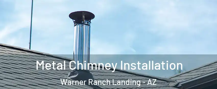 Metal Chimney Installation Warner Ranch Landing - AZ