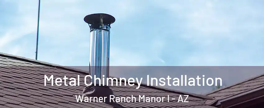 Metal Chimney Installation Warner Ranch Manor I - AZ