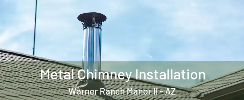 Metal Chimney Installation Warner Ranch Manor II - AZ