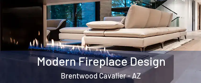 Modern Fireplace Design Brentwood Cavalier - AZ
