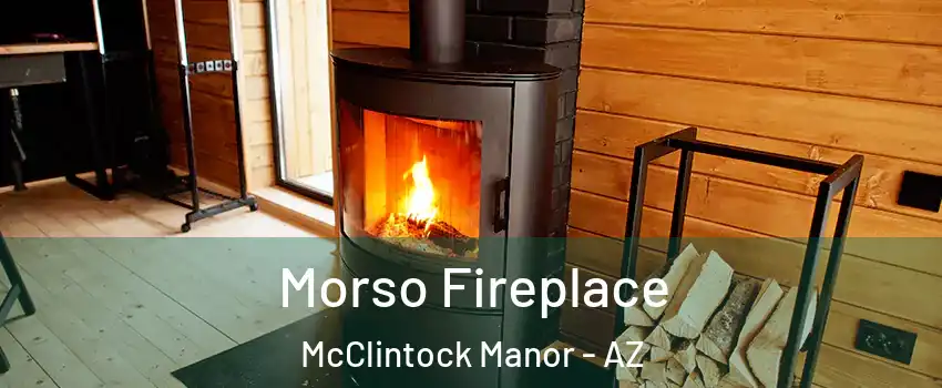 Morso Fireplace McClintock Manor - AZ