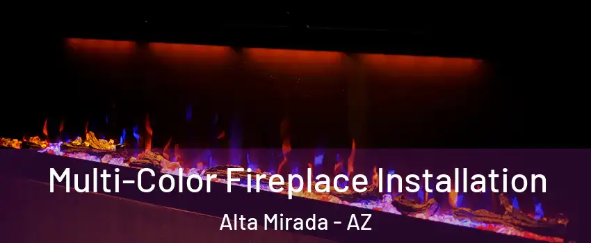 Multi-Color Fireplace Installation Alta Mirada - AZ