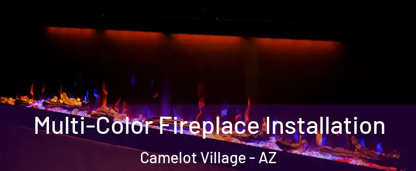Multi-Color Fireplace Installation Camelot Village - AZ