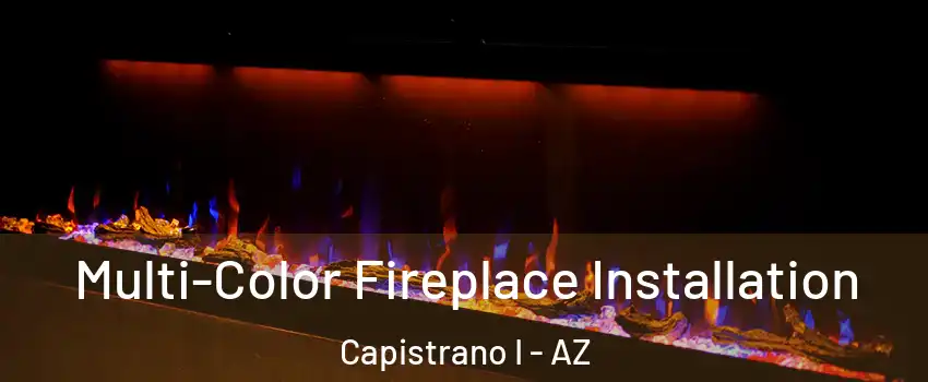 Multi-Color Fireplace Installation Capistrano I - AZ