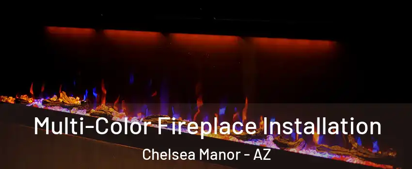 Multi-Color Fireplace Installation Chelsea Manor - AZ