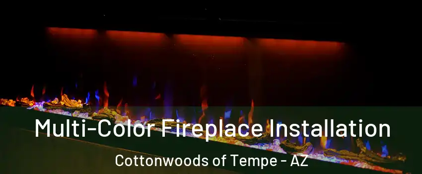 Multi-Color Fireplace Installation Cottonwoods of Tempe - AZ
