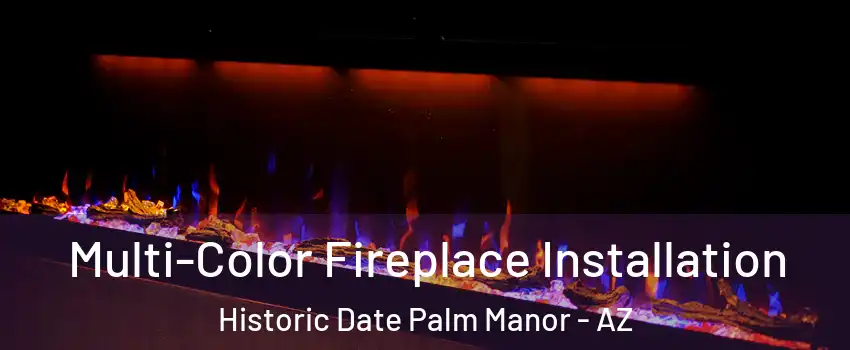 Multi-Color Fireplace Installation Historic Date Palm Manor - AZ