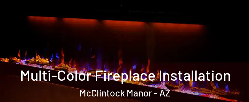 Multi-Color Fireplace Installation McClintock Manor - AZ