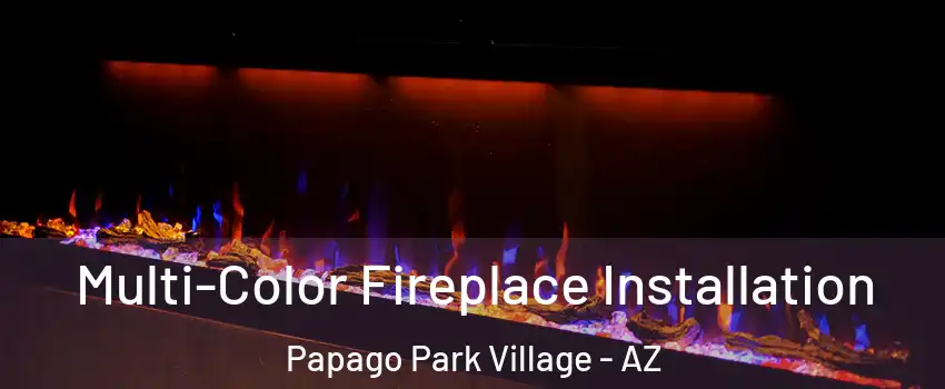 Multi-Color Fireplace Installation Papago Park Village - AZ