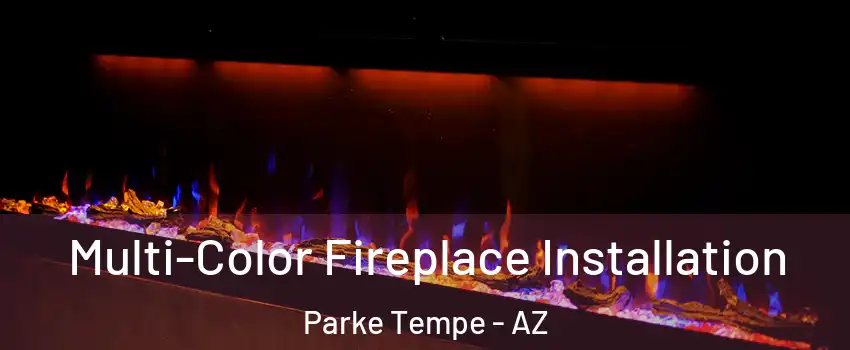 Multi-Color Fireplace Installation Parke Tempe - AZ