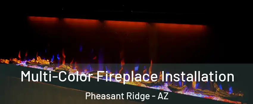 Multi-Color Fireplace Installation Pheasant Ridge - AZ