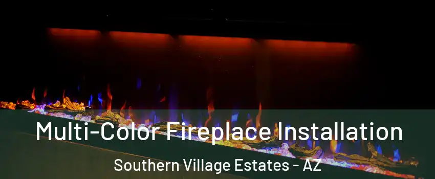 Multi-Color Fireplace Installation Southern Village Estates - AZ