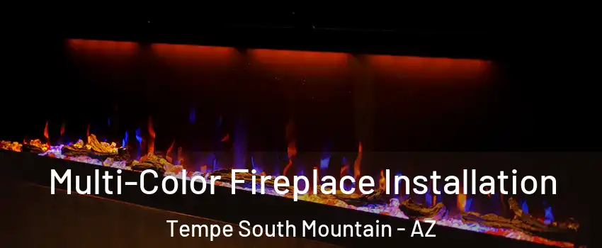 Multi-Color Fireplace Installation Tempe South Mountain - AZ