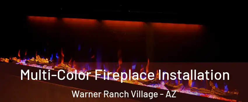 Multi-Color Fireplace Installation Warner Ranch Village - AZ