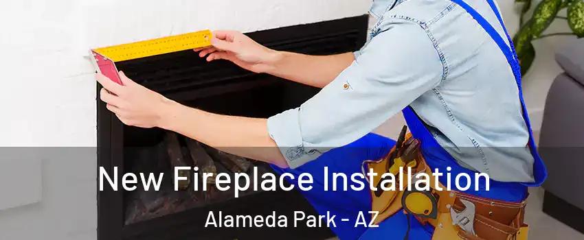 New Fireplace Installation Alameda Park - AZ