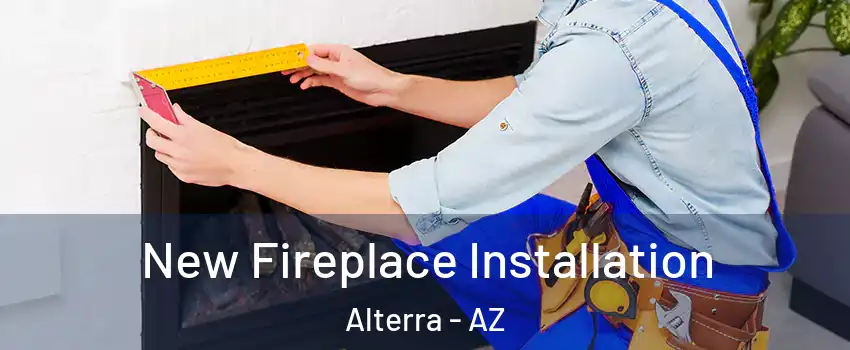 New Fireplace Installation Alterra - AZ