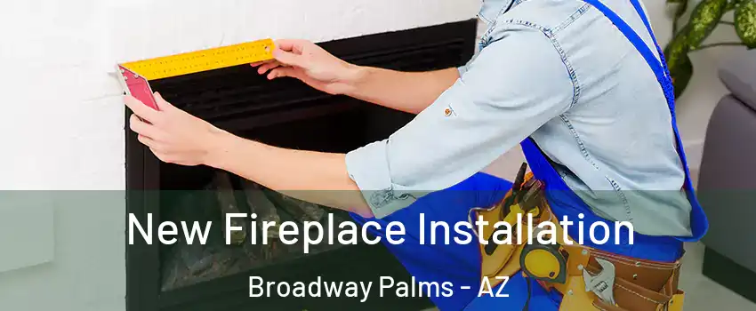 New Fireplace Installation Broadway Palms - AZ