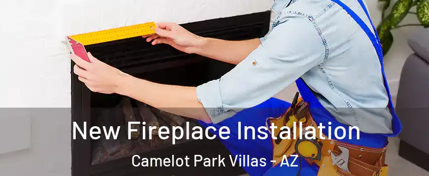 New Fireplace Installation Camelot Park Villas - AZ