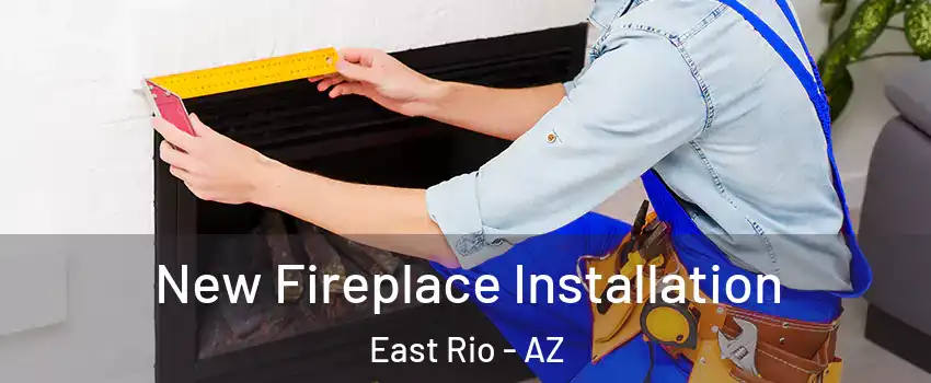 New Fireplace Installation East Rio - AZ
