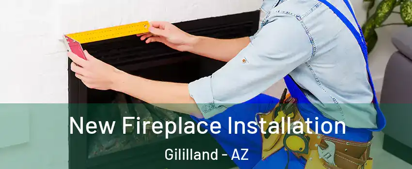 New Fireplace Installation Gililland - AZ