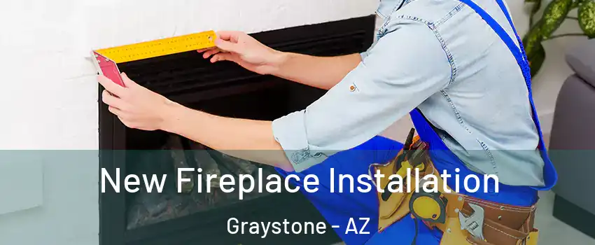 New Fireplace Installation Graystone - AZ