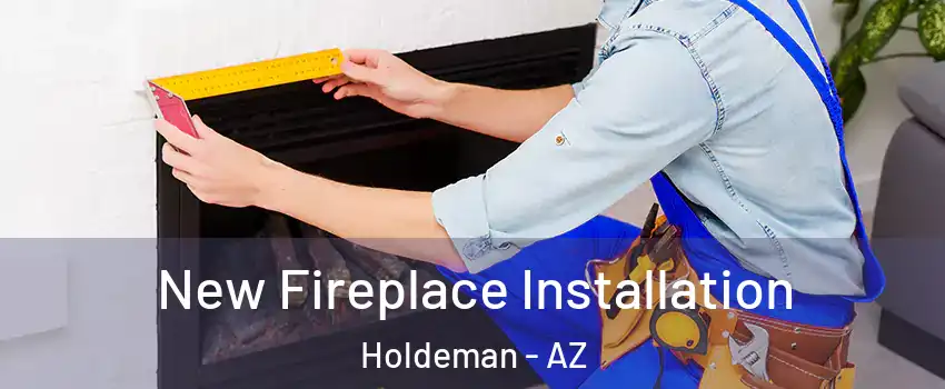 New Fireplace Installation Holdeman - AZ