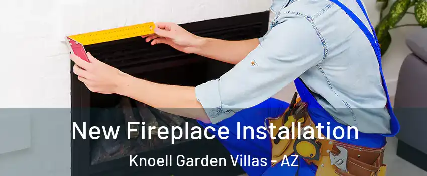New Fireplace Installation Knoell Garden Villas - AZ