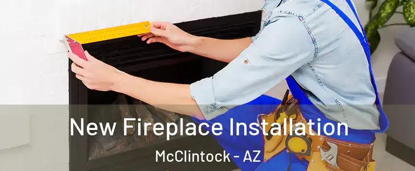 New Fireplace Installation McClintock - AZ