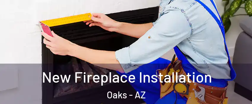 New Fireplace Installation Oaks - AZ
