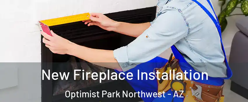 New Fireplace Installation Optimist Park Northwest - AZ