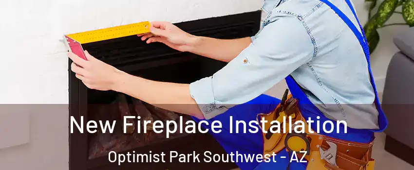 New Fireplace Installation Optimist Park Southwest - AZ
