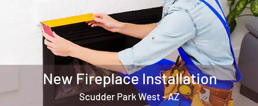 New Fireplace Installation Scudder Park West - AZ