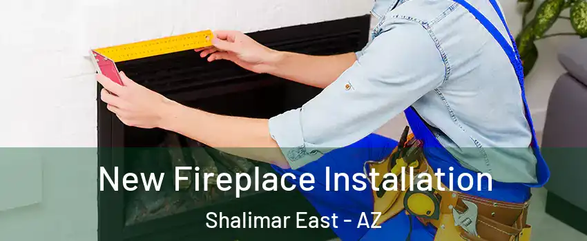 New Fireplace Installation Shalimar East - AZ