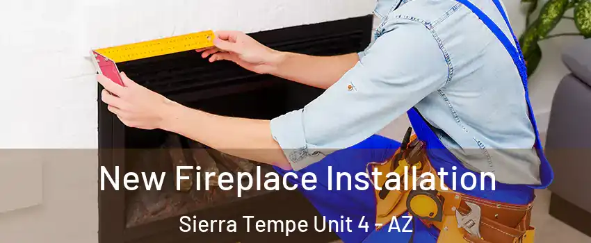 New Fireplace Installation Sierra Tempe Unit 4 - AZ
