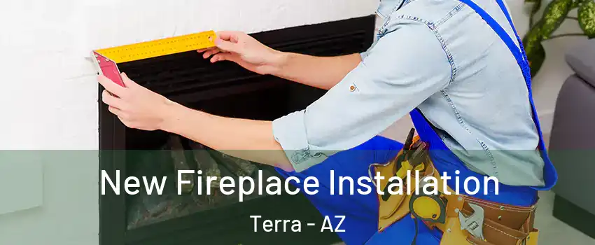 New Fireplace Installation Terra - AZ