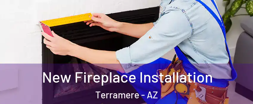 New Fireplace Installation Terramere - AZ