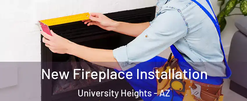 New Fireplace Installation University Heights - AZ