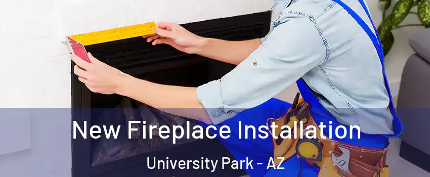 New Fireplace Installation University Park - AZ