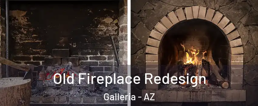 Old Fireplace Redesign Galleria - AZ