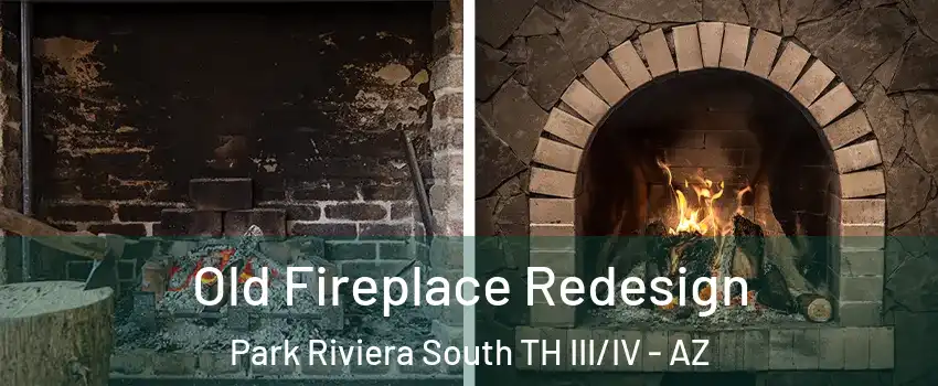 Old Fireplace Redesign Park Riviera South TH III/IV - AZ