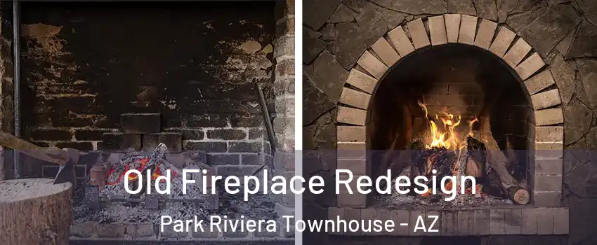 Old Fireplace Redesign Park Riviera Townhouse - AZ