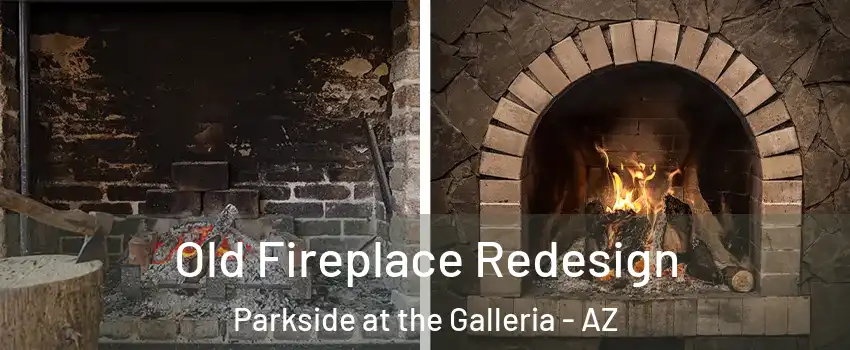 Old Fireplace Redesign Parkside at the Galleria - AZ