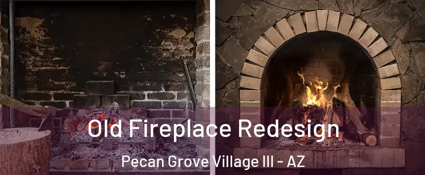 Old Fireplace Redesign Pecan Grove Village III - AZ
