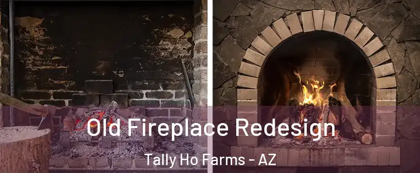 Old Fireplace Redesign Tally Ho Farms - AZ
