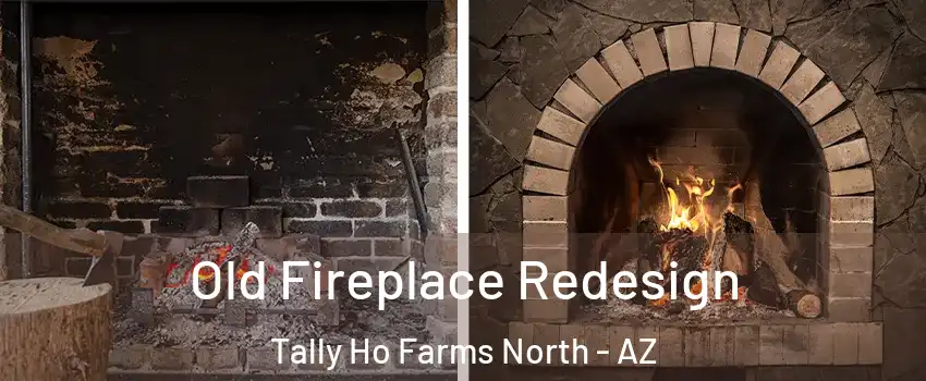 Old Fireplace Redesign Tally Ho Farms North - AZ