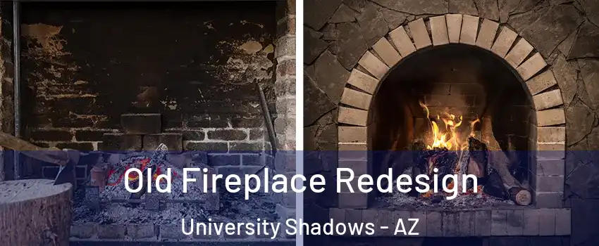 Old Fireplace Redesign University Shadows - AZ