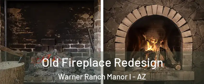 Old Fireplace Redesign Warner Ranch Manor I - AZ