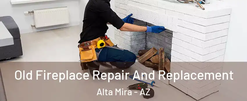 Old Fireplace Repair And Replacement Alta Mira - AZ