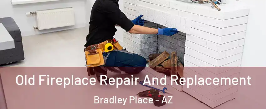 Old Fireplace Repair And Replacement Bradley Place - AZ
