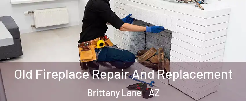 Old Fireplace Repair And Replacement Brittany Lane - AZ